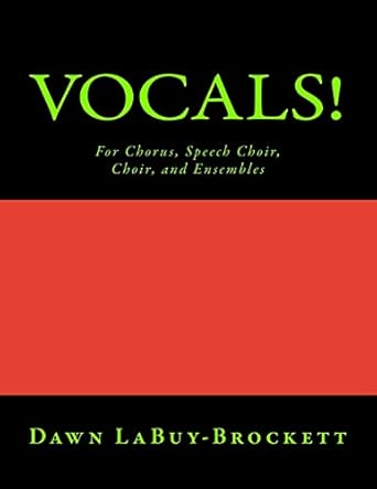 Vocals!: For Chorus, Speech Choir, Choir, and Ensembles: LaBuy-Brockett ...