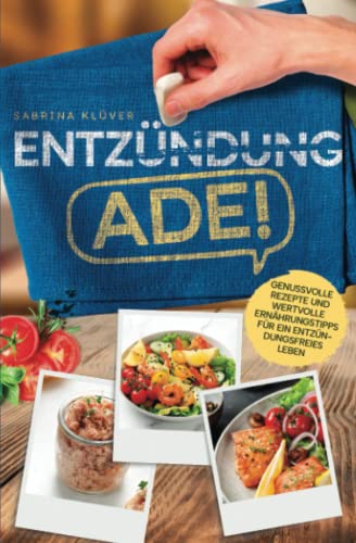 Entzündung Ade!: Genussvolle Rezepte und wertvolle Ernährungstipps für ein entzündungsfreies Leben Entzündung Ade!: Genussvolle Rezepte und wertvolle Ernährungstipps für ein entzündungsfreies Leben