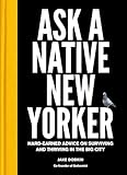 Ask a Native New Yorker: Hard-Earned Advice on Surviving and Thriving in the Big City