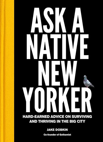 Ask a Native New Yorker: Hard-Earned Advice on Surviving and Thriving in the Big City