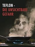 teflonpfanne  Teflon - Das unsichtbare Gift
