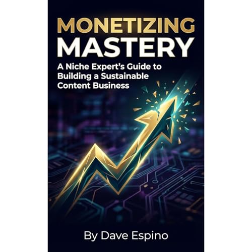 Monetizing Mastery Audiolibro Por Dave Espino arte de portada