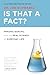 Is That a Fact?: Frauds, Quacks, and the Real Science of Everyday Life