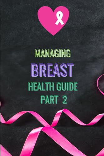 MANAGING BREAST HEALTH GUIDE: PART 2