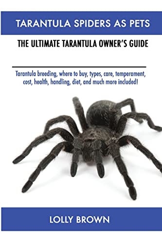 Tarantula Spiders As Pets: Tarantula breeding, where to buy, types, care, temperament, cost, health,...