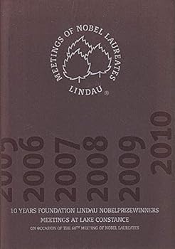 TEN YEARS FOUNDATION LINDAU NOBEL PRIZE WINNERS MEETINGS AT LAKE CONSTANCE~ON OCCASION OF THE 60TH MEETINGS OF NOBEL LAUREATES