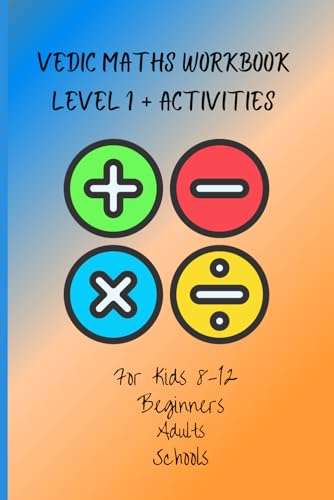 Vedic Maths workbook level 1 + activities: For kids of class 4 and above, beginners, schools, adults