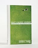 Golf's Sacred Journey: Seven Days at the Links of Utopia