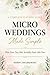 Micro Weddings Made Simple: Plan Your Day That Actually Feels Like You