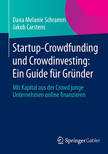 Startup-Crowdfunding und Crowdinvesting: Ein Guide für Gründer: Mit Kapital aus der Crowd junge Unternehmen online finanzieren (German Edition)