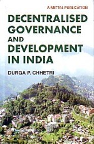 Decentralised Governance and Development in India: Durga P. Chhetri ...