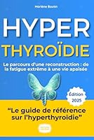 Hyperthyroïdie : Reprenez Enfin le Contrôle !: Le guide complet et bienveillant pour comprendre la maladie, apaiser vos symptômes et retrouver votre sérénité au quotidien. (French Edition) B0F5NPSQ77 Book Cover