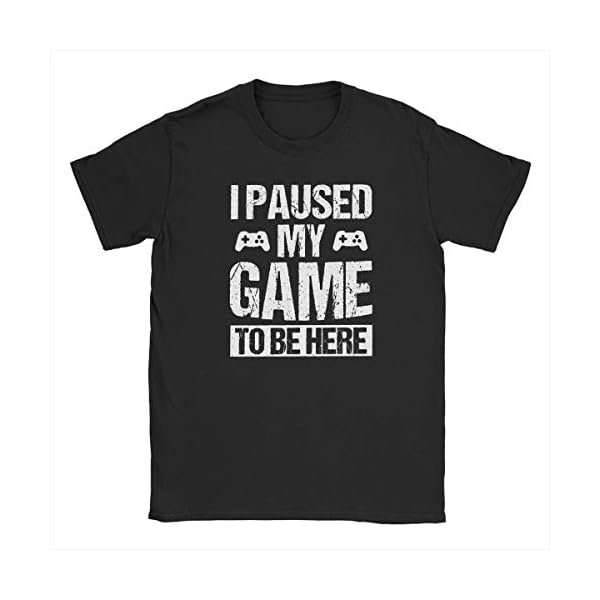 I Paused My Game to Be Here Funny T Shirt Gamer Gaming Player Humor Tees Tops for Men - Image 3