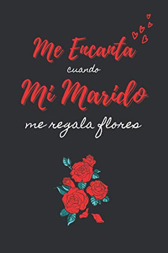 ME ENCANTA CUANDO MI MARIDO ME REGALA FLORES: CUADERNO DE SAN VALENTÍN. REGALO ROMÁNTICO PARA EL DÍA DE LOS ENAMORADOS. DETALLE ESPECIAL Y ORIGINAL PARA ÉL O PARA ELLA. ME ENCANTA CUANDO MI MARIDO ME REGALA FLORES: CUADERNO DE SAN VALENTÍN. REGALO ROMÁNTICO PARA EL DÍA DE LOS ENAMORADOS. DETALLE ESPECIAL Y ORIGINAL PARA ÉL O PARA ELLA.
