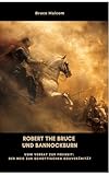 Robert the Bruce und Bannockburn: Vom Verrat zur Freiheit: Der Weg zur schottischen Souveränität