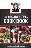 Spartan Chef - 100 Healthy Recipes Cookbook: Spartan Chef - 100 Healthy Recipes Cookbook