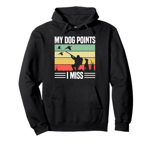My Dog Points I Miss Pheasant Hunting Pullover Hoodie