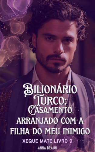 Bilionário Turco: Casamento arranjado com a filha do meu inimigo: Xeque mate livro 9