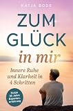 Cover zum Buch Zum Glück in mir: Innere Ruhe und Kla...