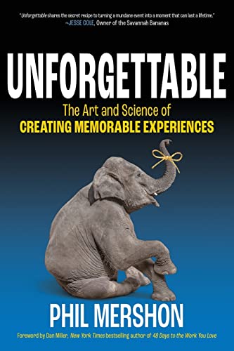 Unforgettable: The Art and Science of Creating Memorable Experien...