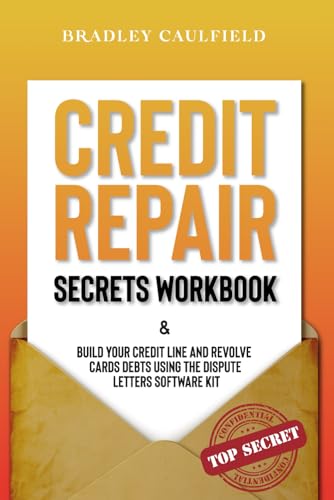 Credit Repair Secrets Workbook: Build Your Credit Line & Revolve Cards Debts Using The Dispute Letters Software Kit