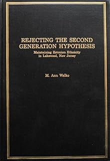 Rejecting the Second Generation Hypothesis: Maintaining Estonian Ethnicity in Lakewood, New Jersey (IMMIGRANT COMMUNITIES AND ETHNIC MINORITIES IN THE UNITED STATES AND CANADA)