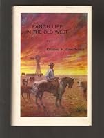 RANCH LIFE IN THE OLD WEST. [Epilogue by Lucile Greathouse Lukits]. B00BGZSKGE Book Cover