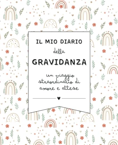 Il mio diario della gravidanza: un viaggio straordinario di amore e attese. Agenda da compilare con i momenti speciali, foto ricordo e memorie - a COLORI