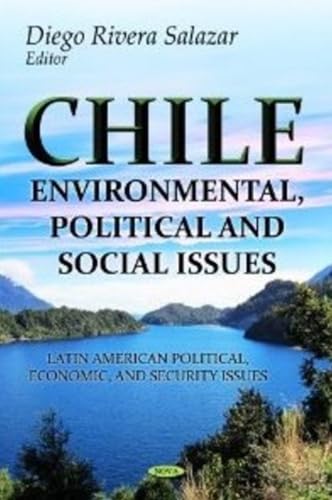 Chile: Environmental, Political and Social Issues (Latin American Political, Economic, and Security Issues)