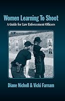 Women Learning to Shoot: A Guide for Law Enforcement Officers 0965942260 Book Cover