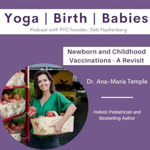 Newborn and Childhood Vaccinations with Dr. Ana-Maria Temple - A Revisit