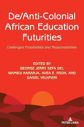 De/Anti-Colonial African Education Futurities: Challenges Possibilities and Responsibilities (Counterpoints)