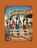 El Rancho Chocolaté: The Adventure Guide: A Storybook Companion: A Storybook Companion