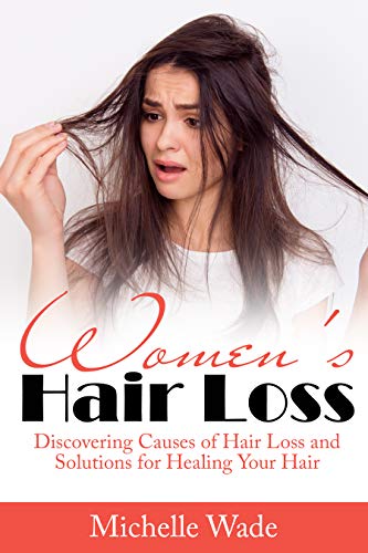 Women's Hair Loss: Discovering Causes of Hair Loss and Solutions