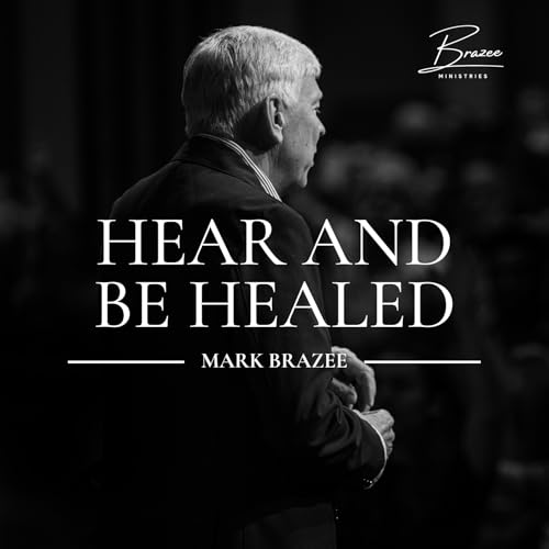 Page de couverture de Hear And Be Healed with Mark Brazee