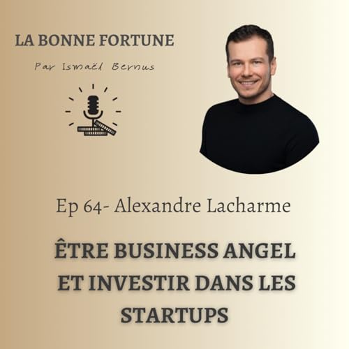 64- Etre Business angel et investir dans les startups - Alexandre Lacharme