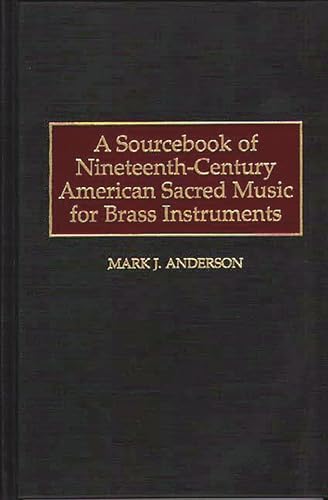 A Sourcebook of Nineteenth-Century American Sacred Music for Brass Instruments (Music Reference Collection)