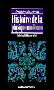 Histoire de la physique moderne (Histoire des sciences)