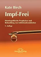 Impf-Frei: Homöopathische Prophylaxe & Behandlung von Infektionskrankheiten. Ein Ratgeber für Therapeuten und Laien 3939931705 Book Cover