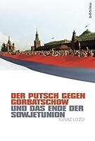 Der Putsch Gegen Gorbatschow Und Das Ende Der Sowjetunion 3412222305 Book Cover