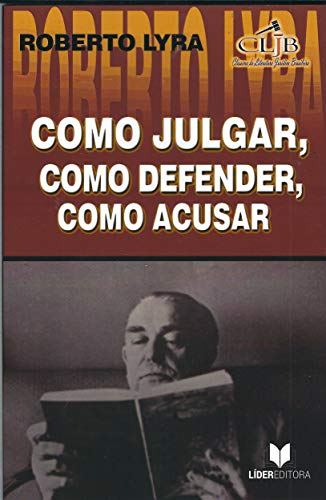 Como Julgar, Como Defender, Como Acusar