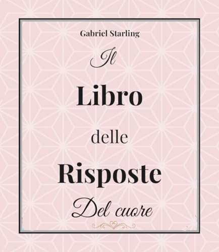  Il Libro delle Risposte del Cuore: Aprilo. Fai una domanda. Ascolta il Cuore. Un Oracolo per Amore e Relazioni