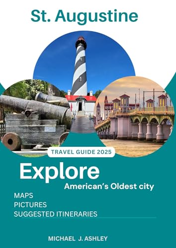 St. Augustine Travel Guide 2025: Your 2025 Guide to America's Oldest City – History, Romance, Adventure, and Hidden Gems