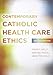 Contemporary Catholic Health Care Ethics