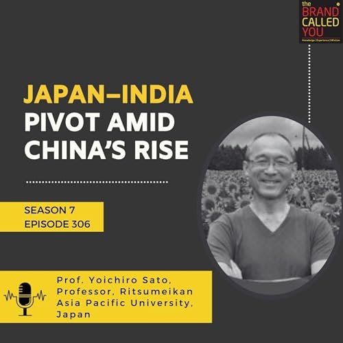 Japan&ndash;India Pivot Amid China&rsquo;s Rise | Prof Yoichiro Sato, Professor, Ritsumeikan Asia Pacific University, Japan Podcast Por  arte de portada