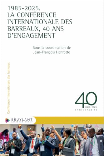 1985-2025. La Conférence internationale des Barreaux, 40 ans d'engagement