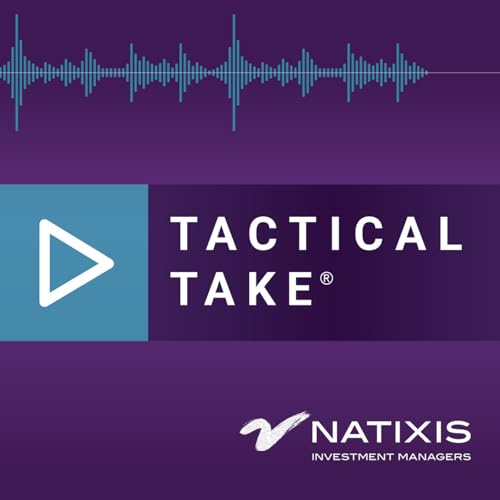 Tactical Take Podcast By Natixis Investment Managers cover art