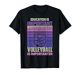 La educación es importante, pero el voleibol es importante Camiseta
