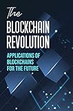  The Blockchain Revolution: Applications Of Blockchains For The Future (English Edition)