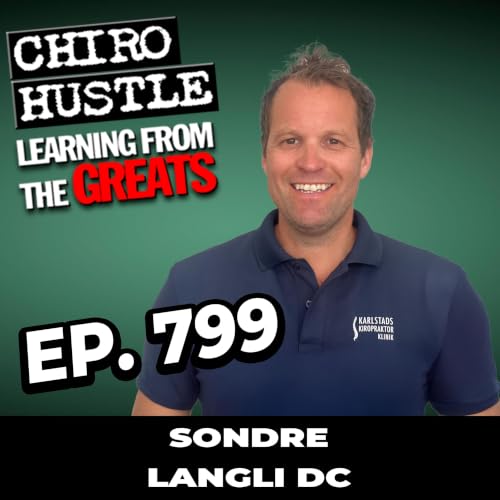 The Day Chiropractic Became Bigger Than Pain with Dr Sondre Langli DC - Chiro Hustle Podcast 799